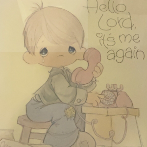 Hello Lord It's Me Again